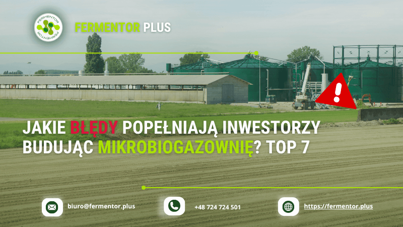 Jakie błędy popełniają inwestorzy budując biogazownię TOP 7